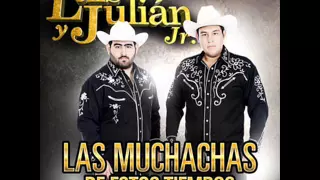 LUIS Y JULIAN JR LAS MUCHACHAS DE ESTOS TIEMPOS