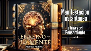 El Reino de La Mente parte 4 Manifestación INSTANTANEA  a través del pensamiento Prentice Mulford