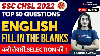 SSC CHSL English Classes 2022 | Fill in The Blanks| Top 50 Questions For SSC CHSL | Ananya Ma'am