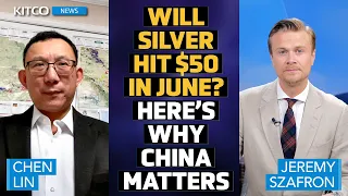 Silver to Hit $50 in June, China Driving the Surge - Chen Lin