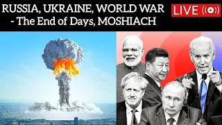 MOSHIACH IS COMING - Russia, Ukraine War - The End of Days
