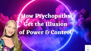 How Psychopaths Get the Illusion of Control & Power