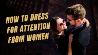 Fresh & Fit - How To Dress For Attention From Women