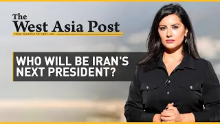 The West Asia Post | Who will be Iran's next President? | Iran Presidential Election | Ebrahim Raisi