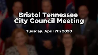 Bristol Tennessee City Council Meeting: April 7th, 2020