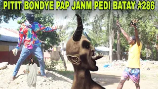 PITIT BONDYE PAP JANM PEDI BATAY #286/ti jack vle touye malè pandye!!