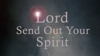 Lord, Send Out Your Spirit: Psalm 104 - A Setting by Ryan Clouse