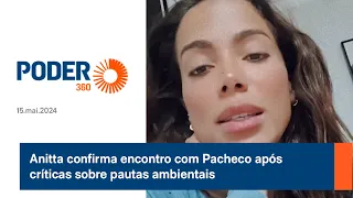 Anitta confirma encontro com Pacheco após críticas sobre pautas ambientais