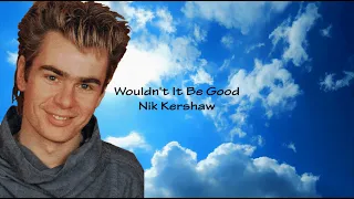 Wouldn't it be good, Nik Kershaw-Lyrics-Text | Robin Michels