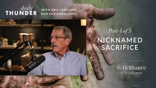 Nicknamed Sacrifice // The Brilliance of Weakness - Part 4 of 5 (Eric Ludy & Dan McConnaughey)