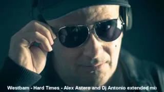 Westbam - Hard Times - Alex Astero and Dj.Antonio extended mix