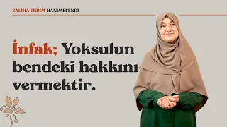 İnfak; Yoksulun Bendeki Hakkını Vermektir | Saliha Erdim