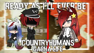 Ready As I'll Ever Be | Gacha Life | Countryhumans