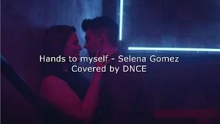 Hands To Myself - Cover by DNCE [Lyrics]