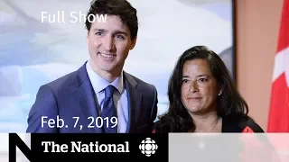 The National for February 7, 2019 — PMO Allegations, Vaccine Shortages, At Issue