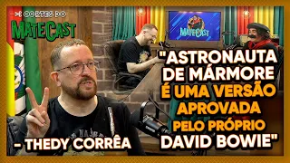 "ASTRONAUTA DE MÁRMORE É UMA VERSÃO APROVADA PELO PRÓPRIO DAVID BOWIE"  - THEDY CORRÊA | MATECAST