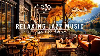 Warm Jazz Music to Calm Your Anxiety🍂Cozy Fall Coffee Shop Ambience ~ Smooth Jazz Instrumental Music