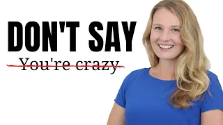 STOP SAYING YOU’RE CRAZY - Alternative Advanced English Phrases and Expressions!