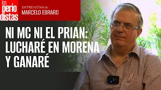 #ENTREVISTA | Ebrard dice que ni MC ni el PRIAN: "yo voy a luchar en Morena y ganaré"