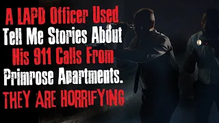 "A LAPD Officer Used Tell Me Stories About His 911 Calls From Primrose Apartment" Creepypasta Scary