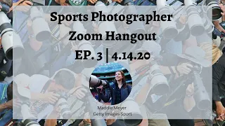 4.14.20 Sports Photographer Zoom Ep. 3 (feat. Getty Images Sport photographer Maddie Meyer)