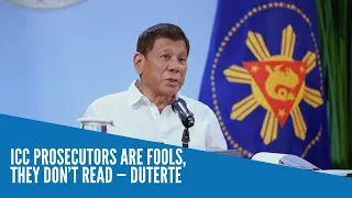ICC prosecutors are fools, they don’t read — Duterte