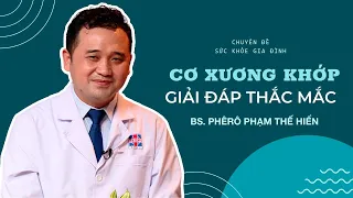 Giải đáp thắc mắc: Cơ xương khớp - phần 2 | BS Phêrô Phạm Thế Hiển