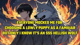 Everyone Mocked Me for Choosing a Lowly Puppy as a Familiar,But Only I Know It's an SSS Hellish Wolf