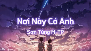 Sơn Tùng M-TP - Nơi Này Có Anh (Lyrics) (Original Song)