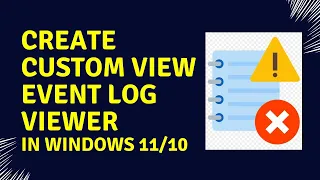 How To Create Custom View Event Log Viewer in Windows 11/10