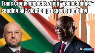 Frans Cronje unpacks Zuma “gamechanger” sending ANC election prospects tumbling