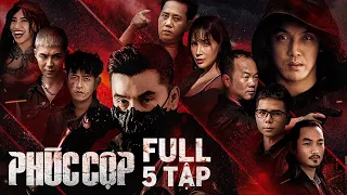 PHUC COP - FULL 5 EPISODES | UNG HOANG PHUC, KHA NHU, BUI TAN HAO, LE NAM, LONG DEP TRAI...