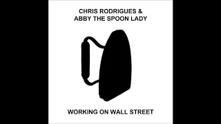 Chris Rodrigues & Abby the Spoon Lady-Working on Wall Street
