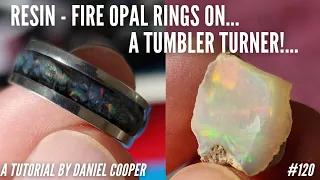 #120. Resin FIRE OPAL Rings - ON A TUMBLER TURNER! A Tutorial by Daniel Cooper
