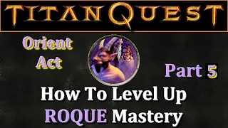 Titan Quest: How To Level up ROGUE Mastery in Orient, PART 5!