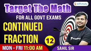 11 AM- All Govt Exams | Target The Maths By Sahil Sir | Continued Fraction (Day-12)