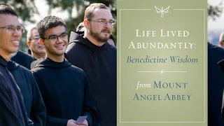 Life Lived Abundantly: Benedictine Wisdom from Mount Angel Abbey