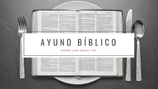 El Ayuno Bíblico - Juan Manuel Vaz