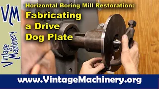 Horizontal Boring Mill Restoration: Fabricating a Drive Dog Plate for the Spindle