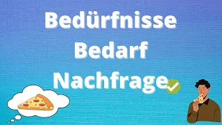 Bedürfnisse, Bedarf, Nachfrage einfach erklärt