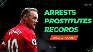 Arrests, Prostitutes and Records.  The story of Wayne Rooney.