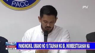 Pangingikil umano ng 18 tauhan ng BI, iniimbestigahan na