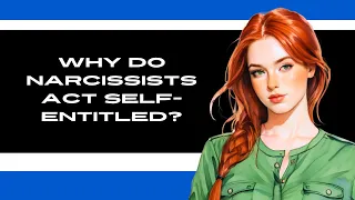 Why Do Narcissists Act Self-Entitled?  #narcissistictraits #entitledpeople #selfishpeople #