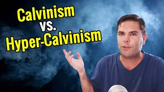 What is Calvinism vs Hyper-Calvinism