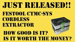 The brand new Festool CTMC-SYS cordless extractor - should you get it?