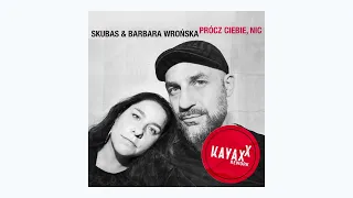 Skubas & Barbara Wrońska - Prócz Ciebie, Nic (Kayax XX Rework)