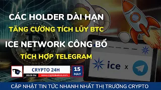[Crypto 24h] - Các Holder Dài Hạn Tăng Cường Tích Lũy BTC - Ice Network Công Bố Tích Hợp Telegram