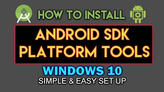 HOW TO INSTALL THE ANDROID DEBUG BRIDGE SDK PLATFORM TOOLS ON WINDOWS 10