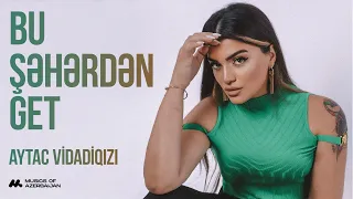 Aytac Vidadiqızı - Bu Şəhərdən Get (Official Music Video)