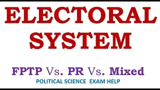 ELECTORAL SYSTEM,: MEANING, TYPES, PROS & CONS - FPTP Vs PR SYSTEM